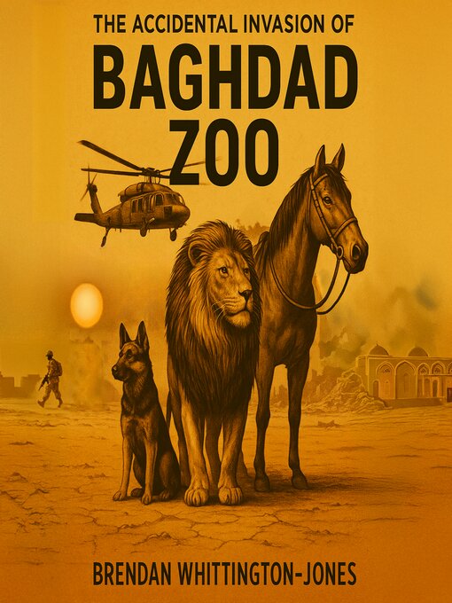 Title details for The Accidental Invasion of Baghdad Zoo by Brendan Whittington-Jones - Available